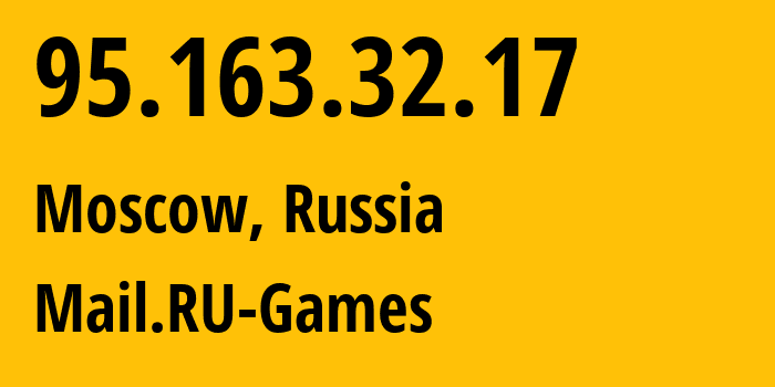 IP address 95.163.32.17 (Moscow, Moscow, Russia) get location, coordinates on map, ISP provider AS21051 Mail.RU-Games // who is provider of ip address 95.163.32.17, whose IP address