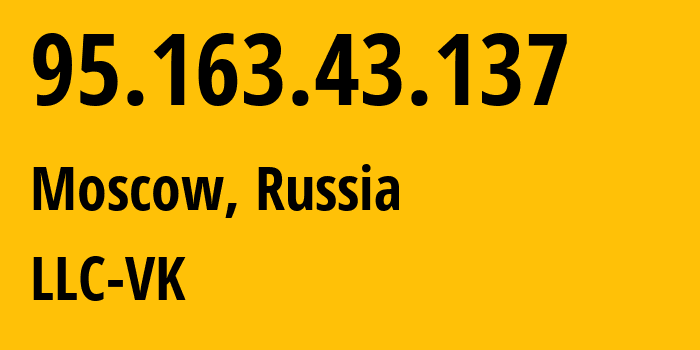 IP address 95.163.43.137 (Moscow, Moscow, Russia) get location, coordinates on map, ISP provider AS47764 LLC-VK // who is provider of ip address 95.163.43.137, whose IP address