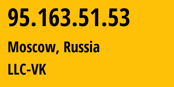 IP address 95.163.51.53 (Moscow, Moscow, Russia) get location, coordinates on map, ISP provider AS47764 LLC-VK // who is provider of ip address 95.163.51.53, whose IP address