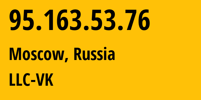 IP address 95.163.53.76 (Moscow, Moscow, Russia) get location, coordinates on map, ISP provider AS47764 LLC-VK // who is provider of ip address 95.163.53.76, whose IP address