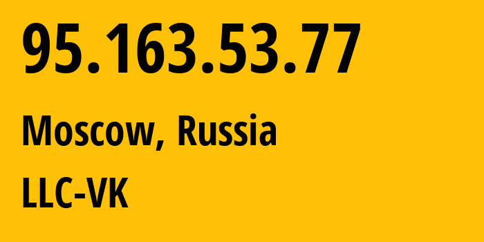 IP address 95.163.53.77 (Moscow, Moscow, Russia) get location, coordinates on map, ISP provider AS47764 LLC-VK // who is provider of ip address 95.163.53.77, whose IP address