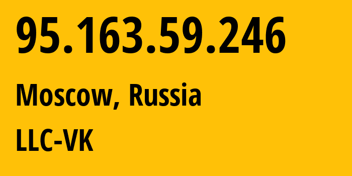 IP-адрес 95.163.59.246 (Москва, Москва, Россия) определить местоположение, координаты на карте, ISP провайдер AS47764 LLC-VK // кто провайдер айпи-адреса 95.163.59.246