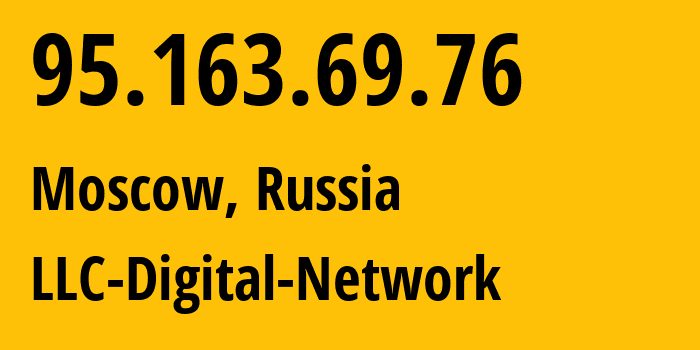 IP address 95.163.69.76 (Moscow, Moscow, Russia) get location, coordinates on map, ISP provider AS12695 LLC-Digital-Network // who is provider of ip address 95.163.69.76, whose IP address