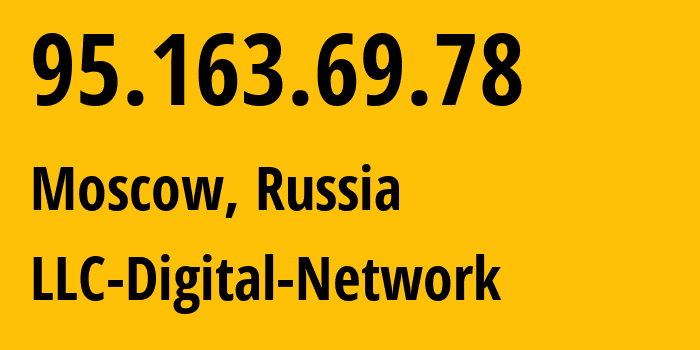 IP address 95.163.69.78 (Moscow, Moscow, Russia) get location, coordinates on map, ISP provider AS12695 LLC-Digital-Network // who is provider of ip address 95.163.69.78, whose IP address