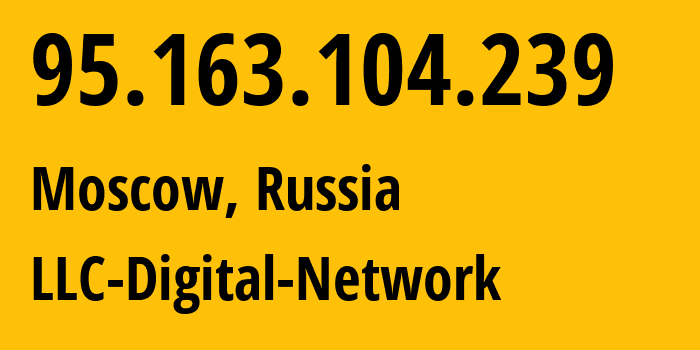 IP-адрес 95.163.104.239 (Москва, Москва, Россия) определить местоположение, координаты на карте, ISP провайдер AS12695 LLC-Digital-Network // кто провайдер айпи-адреса 95.163.104.239