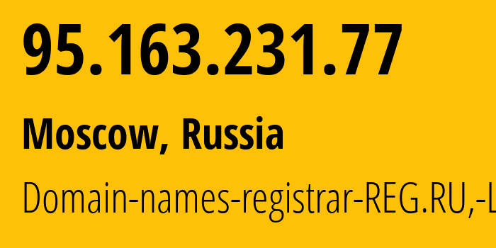 IP-адрес 95.163.231.77 (Москва, Москва, Россия) определить местоположение, координаты на карте, ISP провайдер AS197695 Domain-names-registrar-REG.RU,-Ltd // кто провайдер айпи-адреса 95.163.231.77