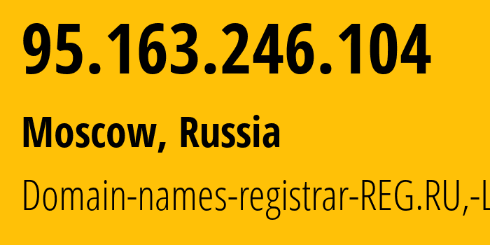 IP address 95.163.246.104 (Moscow, Moscow, Russia) get location, coordinates on map, ISP provider AS197695 Domain-names-registrar-REG.RU,-Ltd // who is provider of ip address 95.163.246.104, whose IP address