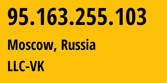 IP-адрес 95.163.255.103 (Москва, Москва, Россия) определить местоположение, координаты на карте, ISP провайдер AS47764 LLC-VK // кто провайдер айпи-адреса 95.163.255.103