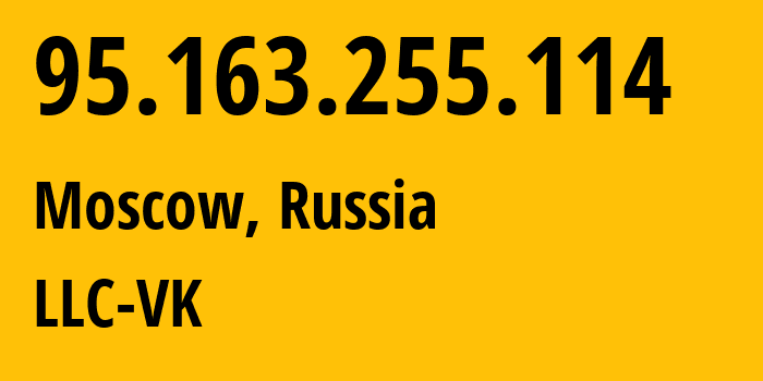 IP address 95.163.255.114 (Moscow, Moscow, Russia) get location, coordinates on map, ISP provider AS47764 LLC-VK // who is provider of ip address 95.163.255.114, whose IP address