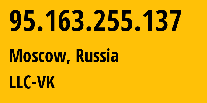 IP address 95.163.255.137 (Moscow, Moscow, Russia) get location, coordinates on map, ISP provider AS47764 LLC-VK // who is provider of ip address 95.163.255.137, whose IP address