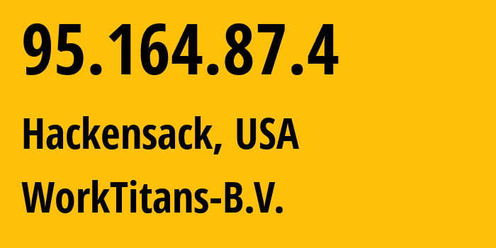 IP-адрес 95.164.87.4 (Хакенсак, Нью-Джерси, США) определить местоположение, координаты на карте, ISP провайдер AS209847 WorkTitans-B.V. // кто провайдер айпи-адреса 95.164.87.4