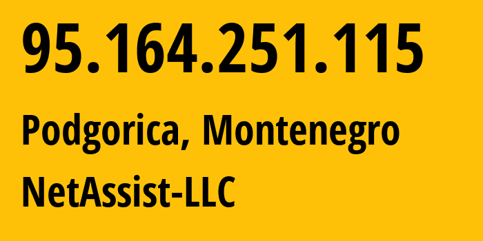 IP-адрес 95.164.251.115 (Подгорица, Podgorica, Черногория) определить местоположение, координаты на карте, ISP провайдер AS8772 NetAssist-LLC // кто провайдер айпи-адреса 95.164.251.115