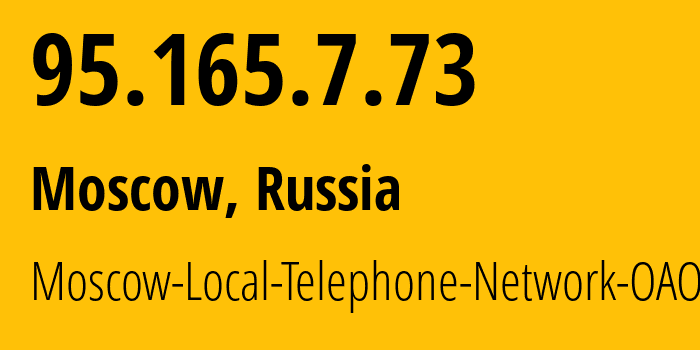 IP address 95.165.7.73 (Moscow, Moscow, Russia) get location, coordinates on map, ISP provider AS25513 Moscow-Local-Telephone-Network-OAO-MGTS // who is provider of ip address 95.165.7.73, whose IP address