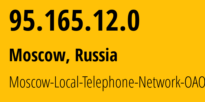 IP address 95.165.12.0 (Moscow, Moscow, Russia) get location, coordinates on map, ISP provider AS25513 Moscow-Local-Telephone-Network-OAO-MGTS // who is provider of ip address 95.165.12.0, whose IP address