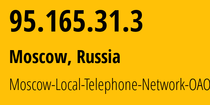 IP address 95.165.31.3 (Moscow, Moscow, Russia) get location, coordinates on map, ISP provider AS25513 Moscow-Local-Telephone-Network-OAO-MGTS // who is provider of ip address 95.165.31.3, whose IP address