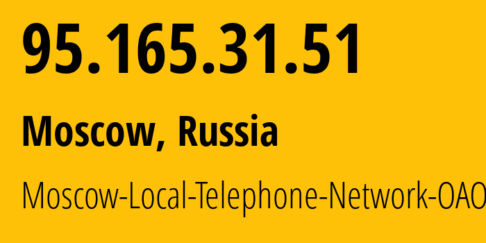 IP address 95.165.31.51 (Moscow, Moscow, Russia) get location, coordinates on map, ISP provider AS25513 Moscow-Local-Telephone-Network-OAO-MGTS // who is provider of ip address 95.165.31.51, whose IP address