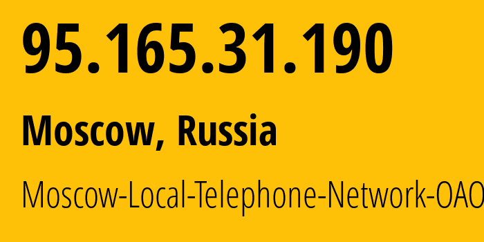 IP address 95.165.31.190 (Moscow, Moscow, Russia) get location, coordinates on map, ISP provider AS25513 Moscow-Local-Telephone-Network-OAO-MGTS // who is provider of ip address 95.165.31.190, whose IP address