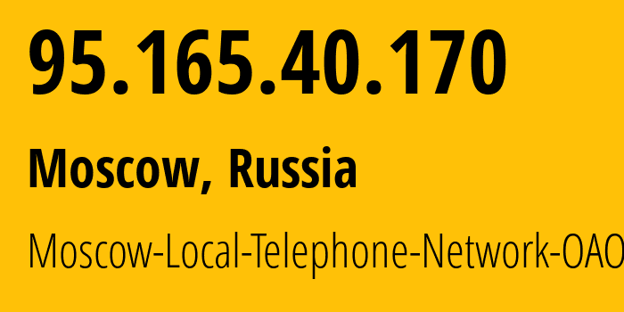 IP address 95.165.40.170 (Moscow, Moscow, Russia) get location, coordinates on map, ISP provider AS25513 Moscow-Local-Telephone-Network-OAO-MGTS // who is provider of ip address 95.165.40.170, whose IP address