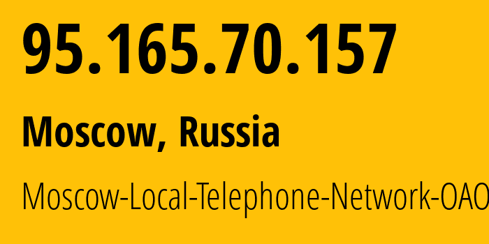 IP address 95.165.70.157 (Moscow, Moscow, Russia) get location, coordinates on map, ISP provider AS25513 Moscow-Local-Telephone-Network-OAO-MGTS // who is provider of ip address 95.165.70.157, whose IP address