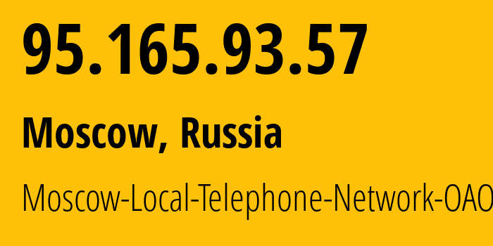 IP-адрес 95.165.93.57 (Москва, Москва, Россия) определить местоположение, координаты на карте, ISP провайдер AS25513 Moscow-Local-Telephone-Network-OAO-MGTS // кто провайдер айпи-адреса 95.165.93.57