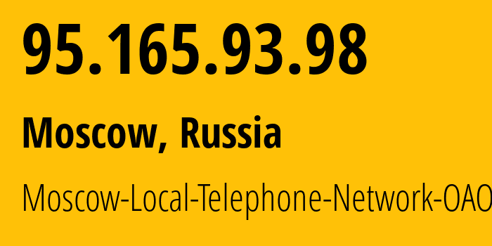 IP address 95.165.93.98 (Moscow, Moscow, Russia) get location, coordinates on map, ISP provider AS25513 Moscow-Local-Telephone-Network-OAO-MGTS // who is provider of ip address 95.165.93.98, whose IP address