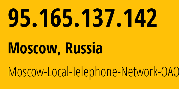 IP address 95.165.137.142 (Moscow, Moscow, Russia) get location, coordinates on map, ISP provider AS25513 Moscow-Local-Telephone-Network-OAO-MGTS // who is provider of ip address 95.165.137.142, whose IP address