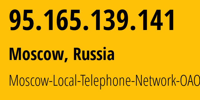 IP address 95.165.139.141 (Moscow, Moscow, Russia) get location, coordinates on map, ISP provider AS25513 Moscow-Local-Telephone-Network-OAO-MGTS // who is provider of ip address 95.165.139.141, whose IP address