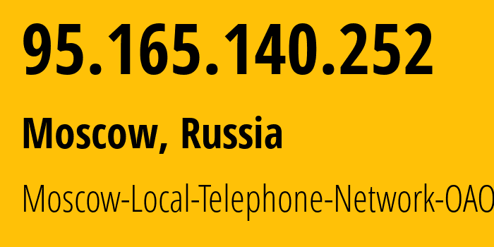 IP address 95.165.140.252 (Moscow, Moscow, Russia) get location, coordinates on map, ISP provider AS25513 Moscow-Local-Telephone-Network-OAO-MGTS // who is provider of ip address 95.165.140.252, whose IP address