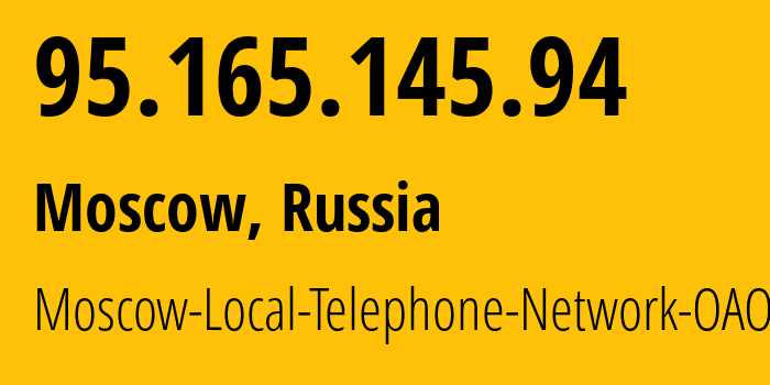 IP address 95.165.145.94 (Moscow, Moscow, Russia) get location, coordinates on map, ISP provider AS25513 Moscow-Local-Telephone-Network-OAO-MGTS // who is provider of ip address 95.165.145.94, whose IP address