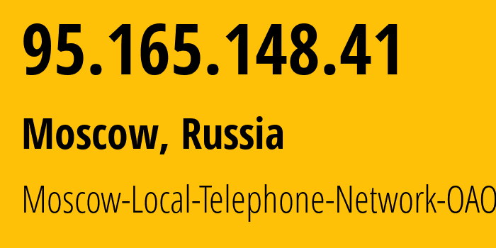 IP address 95.165.148.41 (Moscow, Moscow, Russia) get location, coordinates on map, ISP provider AS25513 Moscow-Local-Telephone-Network-OAO-MGTS // who is provider of ip address 95.165.148.41, whose IP address