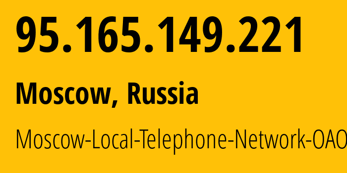 IP address 95.165.149.221 (Moscow, Moscow, Russia) get location, coordinates on map, ISP provider AS25513 Moscow-Local-Telephone-Network-OAO-MGTS // who is provider of ip address 95.165.149.221, whose IP address