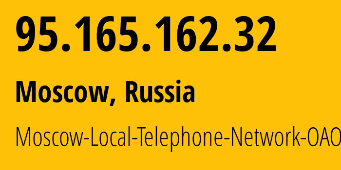 IP address 95.165.162.32 (Moscow, Moscow, Russia) get location, coordinates on map, ISP provider AS25513 Moscow-Local-Telephone-Network-OAO-MGTS // who is provider of ip address 95.165.162.32, whose IP address