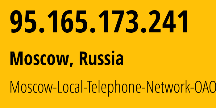 IP address 95.165.173.241 (Moscow, Moscow, Russia) get location, coordinates on map, ISP provider AS25513 Moscow-Local-Telephone-Network-OAO-MGTS // who is provider of ip address 95.165.173.241, whose IP address