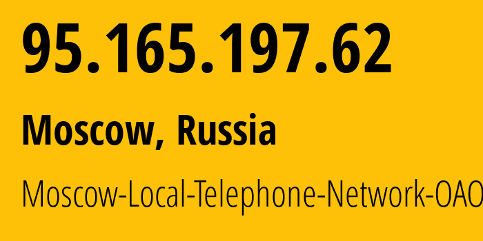 IP address 95.165.197.62 (Moscow, Moscow, Russia) get location, coordinates on map, ISP provider AS25513 Moscow-Local-Telephone-Network-OAO-MGTS // who is provider of ip address 95.165.197.62, whose IP address