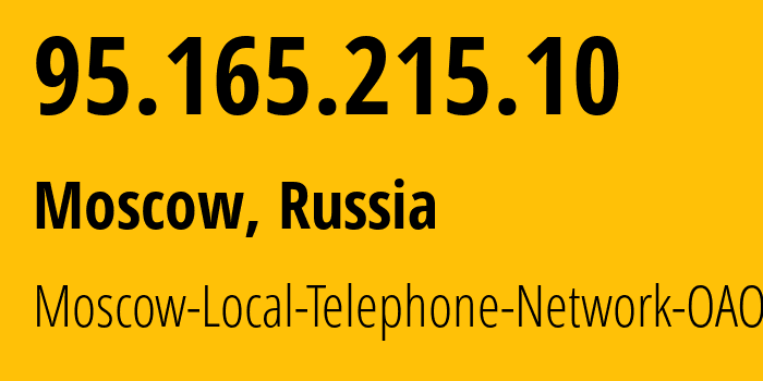 IP address 95.165.215.10 (Moscow, Moscow, Russia) get location, coordinates on map, ISP provider AS25513 Moscow-Local-Telephone-Network-OAO-MGTS // who is provider of ip address 95.165.215.10, whose IP address