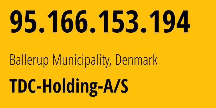 IP address 95.166.153.194 (Varde, South Denmark, Denmark) get location, coordinates on map, ISP provider AS3292 TDC-Holding-A/S // who is provider of ip address 95.166.153.194, whose IP address