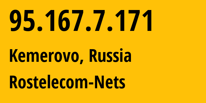 IP address 95.167.7.171 (Kemerovo, Kemerovo Oblast, Russia) get location, coordinates on map, ISP provider AS12389 Rostelecom-Nets // who is provider of ip address 95.167.7.171, whose IP address