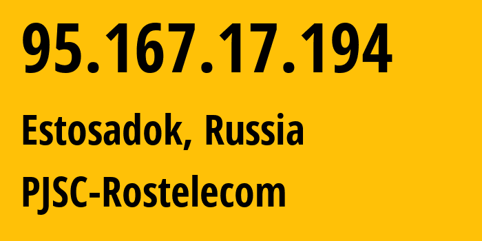 IP-адрес 95.167.17.194 (Эсто-Садок, Краснодарский край, Россия) определить местоположение, координаты на карте, ISP провайдер AS12389 PJSC-Rostelecom // кто провайдер айпи-адреса 95.167.17.194