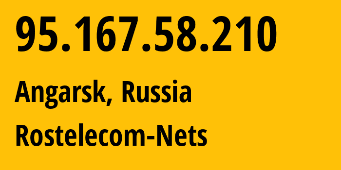 IP address 95.167.58.210 (Angarsk, Irkutsk Oblast, Russia) get location, coordinates on map, ISP provider AS12389 Rostelecom-Nets // who is provider of ip address 95.167.58.210, whose IP address