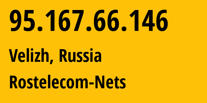 IP address 95.167.66.146 (Velizh, Smolensk Oblast, Russia) get location, coordinates on map, ISP provider AS12389 Rostelecom-Nets // who is provider of ip address 95.167.66.146, whose IP address