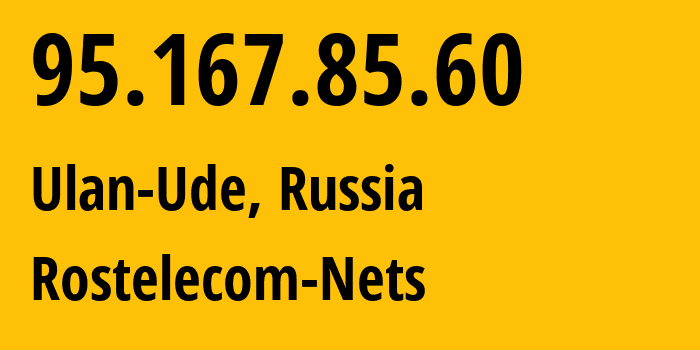 IP address 95.167.85.60 (Ulan-Ude, Buryatiya Republic, Russia) get location, coordinates on map, ISP provider AS12389 Rostelecom-Nets // who is provider of ip address 95.167.85.60, whose IP address