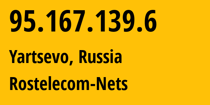 IP address 95.167.139.6 (Yartsevo, Smolensk Oblast, Russia) get location, coordinates on map, ISP provider AS12389 Rostelecom-Nets // who is provider of ip address 95.167.139.6, whose IP address