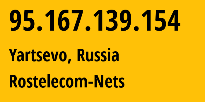 IP-адрес 95.167.139.154 (Ярцево, Смоленская Область, Россия) определить местоположение, координаты на карте, ISP провайдер AS12389 Rostelecom-Nets // кто провайдер айпи-адреса 95.167.139.154