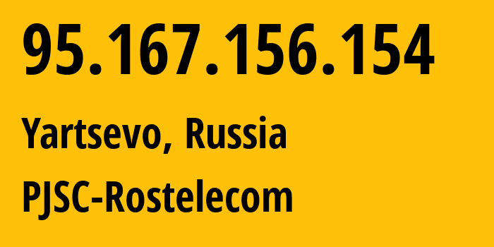 IP address 95.167.156.154 (Yartsevo, Smolensk Oblast, Russia) get location, coordinates on map, ISP provider AS12389 PJSC-Rostelecom // who is provider of ip address 95.167.156.154, whose IP address