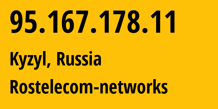 IP-адрес 95.167.178.11 (Кызыл, Тува, Россия) определить местоположение, координаты на карте, ISP провайдер AS12389 Rostelecom-networks // кто провайдер айпи-адреса 95.167.178.11