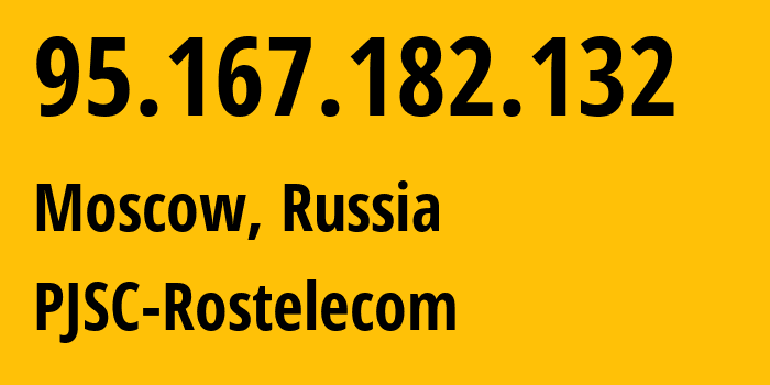 IP-адрес 95.167.182.132 (Москва, Москва, Россия) определить местоположение, координаты на карте, ISP провайдер AS12389 PJSC-Rostelecom // кто провайдер айпи-адреса 95.167.182.132