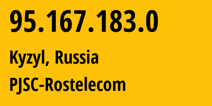 IP address 95.167.183.0 (Kyzyl, Republic of Tyva, Russia) get location, coordinates on map, ISP provider AS12389 PJSC-Rostelecom // who is provider of ip address 95.167.183.0, whose IP address