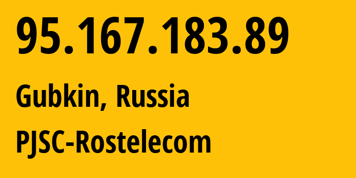 IP address 95.167.183.89 (Gubkin, Belgorod Oblast, Russia) get location, coordinates on map, ISP provider AS12389 PJSC-Rostelecom // who is provider of ip address 95.167.183.89, whose IP address