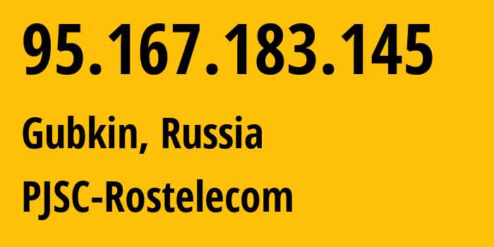 IP address 95.167.183.145 (Gubkin, Belgorod Oblast, Russia) get location, coordinates on map, ISP provider AS12389 PJSC-Rostelecom // who is provider of ip address 95.167.183.145, whose IP address