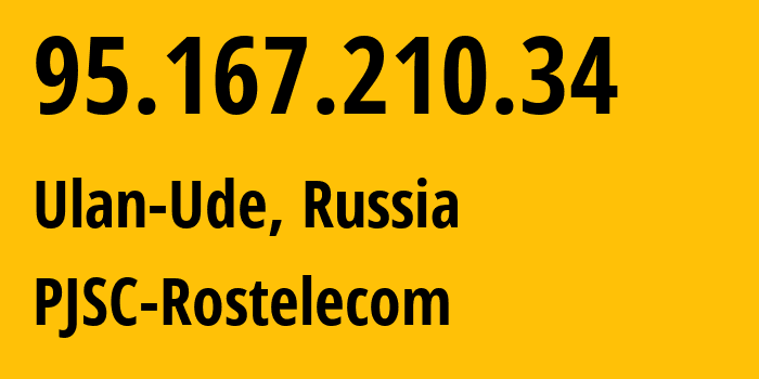 IP address 95.167.210.34 (Ulan-Ude, Buryatiya Republic, Russia) get location, coordinates on map, ISP provider AS12389 PJSC-Rostelecom // who is provider of ip address 95.167.210.34, whose IP address